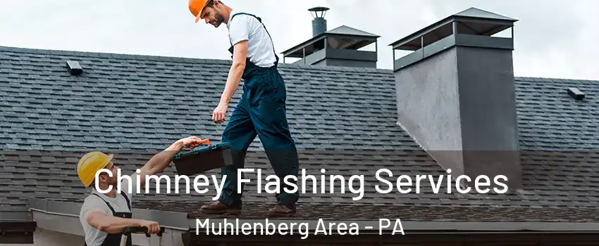 Chimney Flashing Services Muhlenberg Area - PA