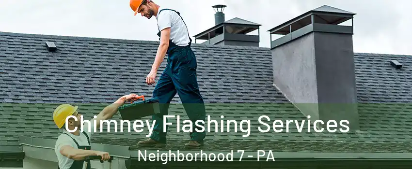 Chimney Flashing Services Neighborhood 7 - PA