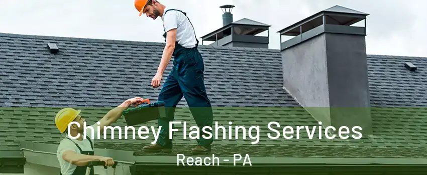 Chimney Flashing Services Reach - PA