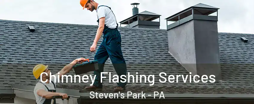 Chimney Flashing Services Steven's Park - PA