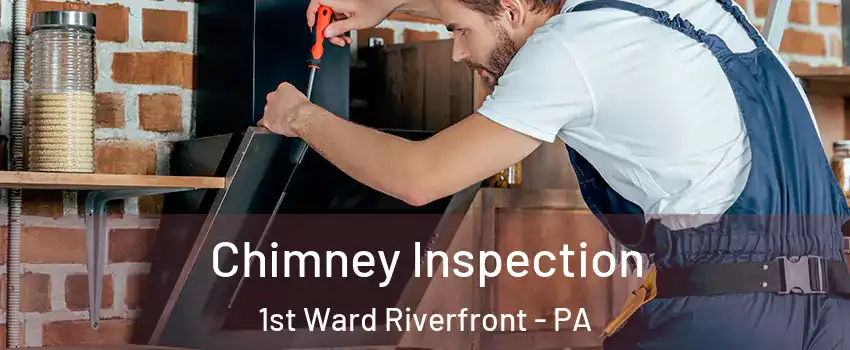 Chimney Inspection 1st Ward Riverfront - PA