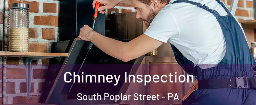 Chimney Inspection South Poplar Street - PA