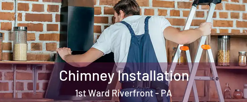 Chimney Installation 1st Ward Riverfront - PA