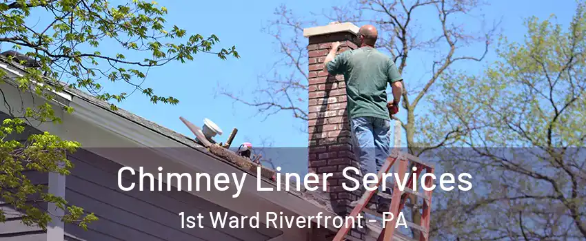 Chimney Liner Services 1st Ward Riverfront - PA