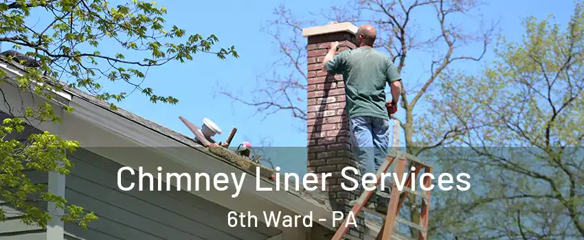 Chimney Liner Services 6th Ward - PA