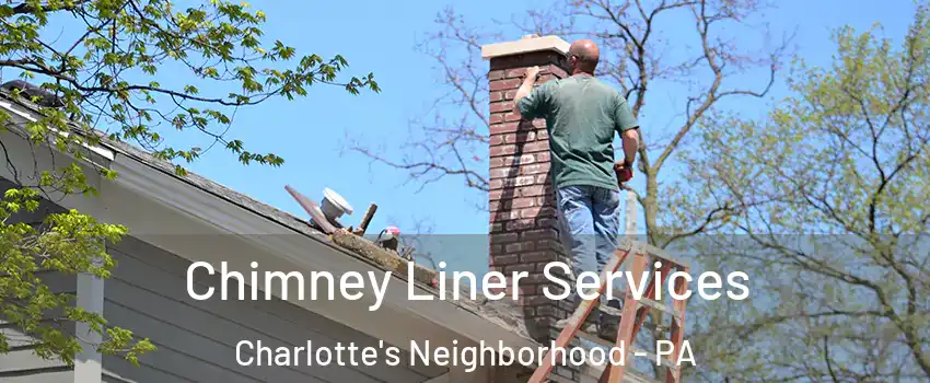 Chimney Liner Services Charlotte's Neighborhood - PA