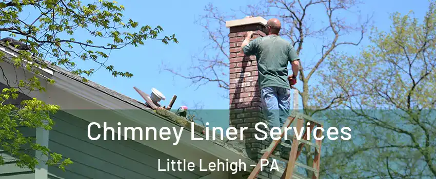 Chimney Liner Services Little Lehigh - PA