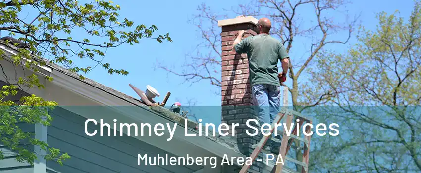 Chimney Liner Services Muhlenberg Area - PA