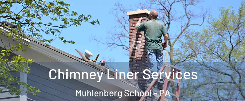 Chimney Liner Services Muhlenberg School - PA