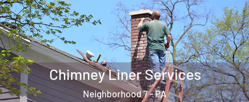 Chimney Liner Services Neighborhood 7 - PA