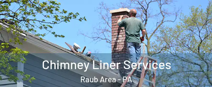 Chimney Liner Services Raub Area - PA