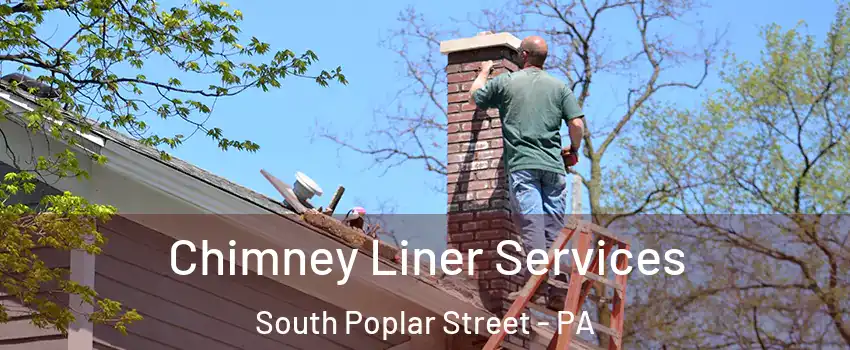 Chimney Liner Services South Poplar Street - PA