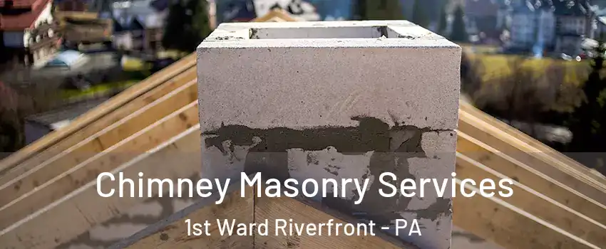 Chimney Masonry Services 1st Ward Riverfront - PA