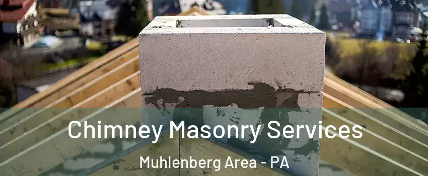 Chimney Masonry Services Muhlenberg Area - PA