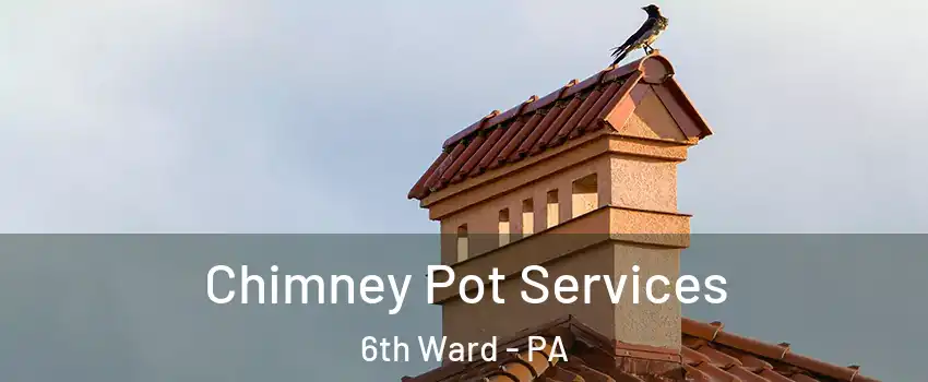 Chimney Pot Services 6th Ward - PA