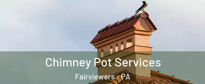 Chimney Pot Services Fairviewers - PA