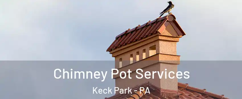 Chimney Pot Services Keck Park - PA