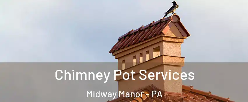 Chimney Pot Services Midway Manor - PA