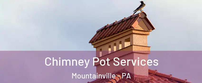 Chimney Pot Services Mountainville - PA