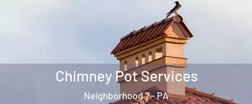 Chimney Pot Services Neighborhood 7 - PA