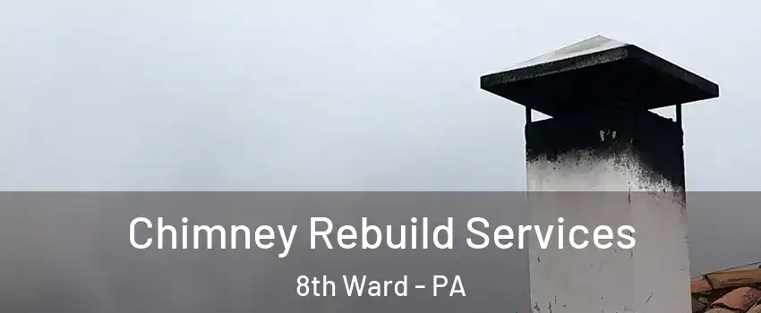 Chimney Rebuild Services 8th Ward - PA