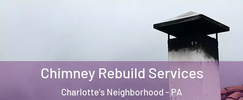 Chimney Rebuild Services Charlotte's Neighborhood - PA