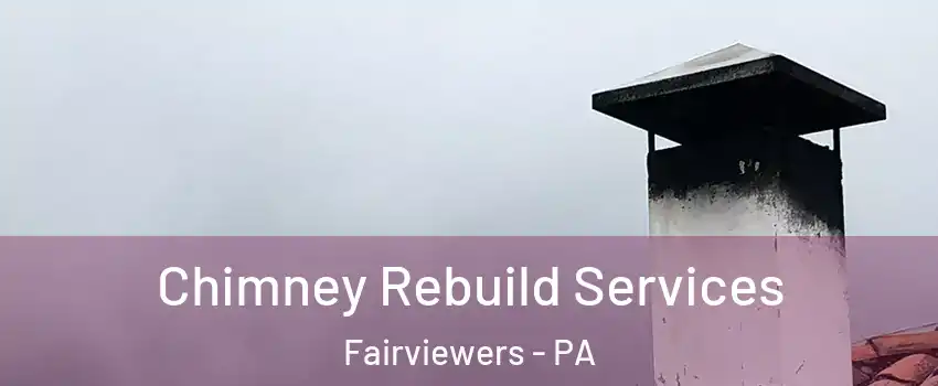 Chimney Rebuild Services Fairviewers - PA