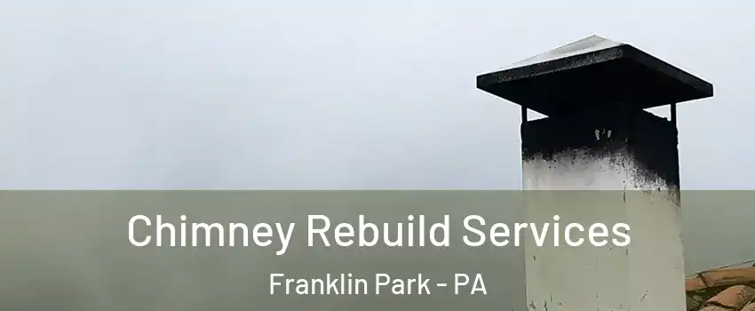 Chimney Rebuild Services Franklin Park - PA