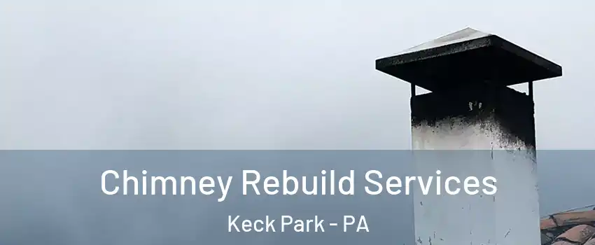 Chimney Rebuild Services Keck Park - PA