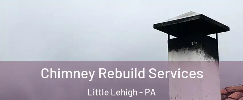 Chimney Rebuild Services Little Lehigh - PA