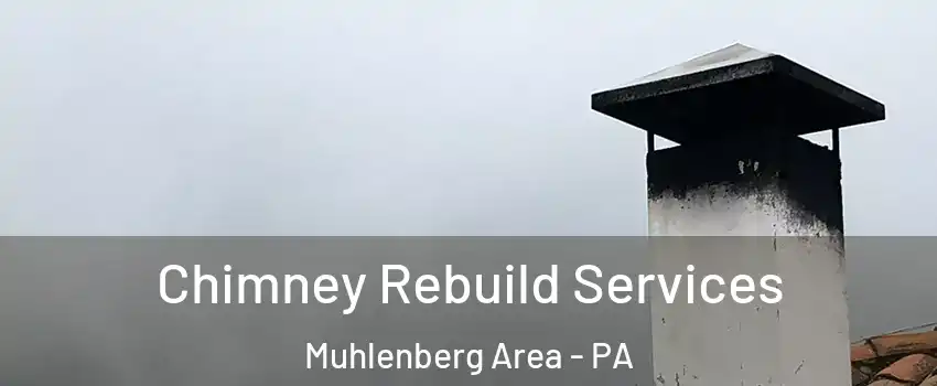 Chimney Rebuild Services Muhlenberg Area - PA