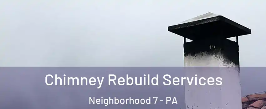 Chimney Rebuild Services Neighborhood 7 - PA