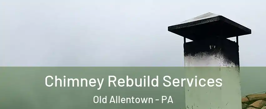 Chimney Rebuild Services Old Allentown - PA