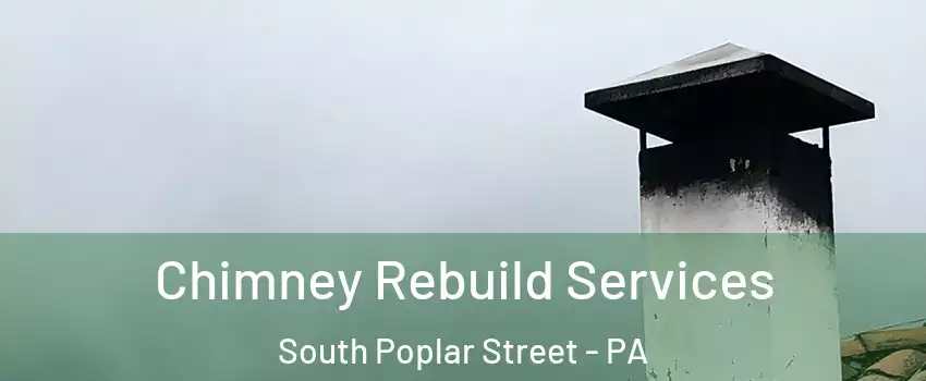 Chimney Rebuild Services South Poplar Street - PA