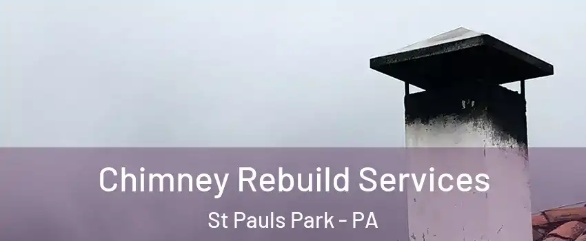 Chimney Rebuild Services St Pauls Park - PA