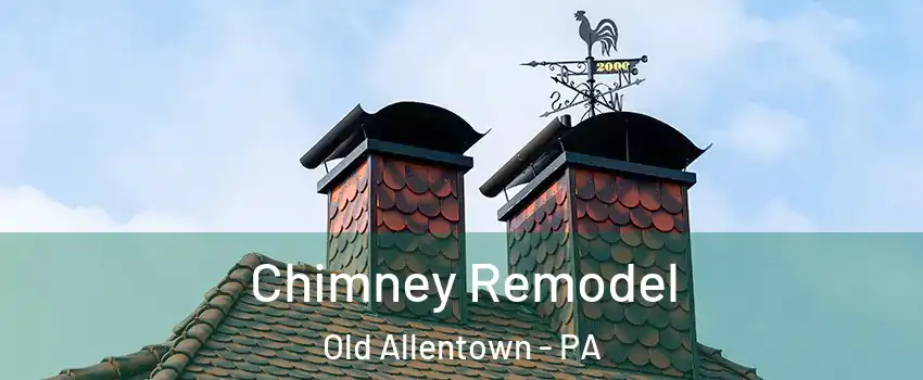 Chimney Remodel Old Allentown - PA