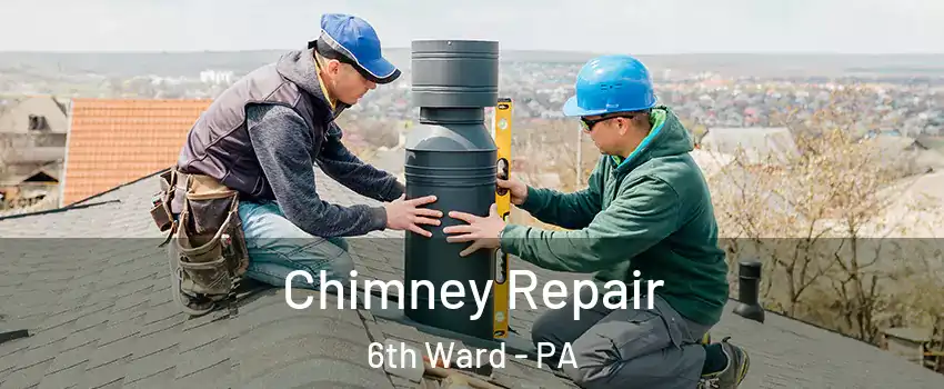 Chimney Repair 6th Ward - PA