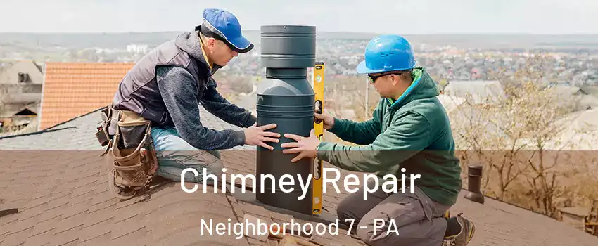 Chimney Repair Neighborhood 7 - PA