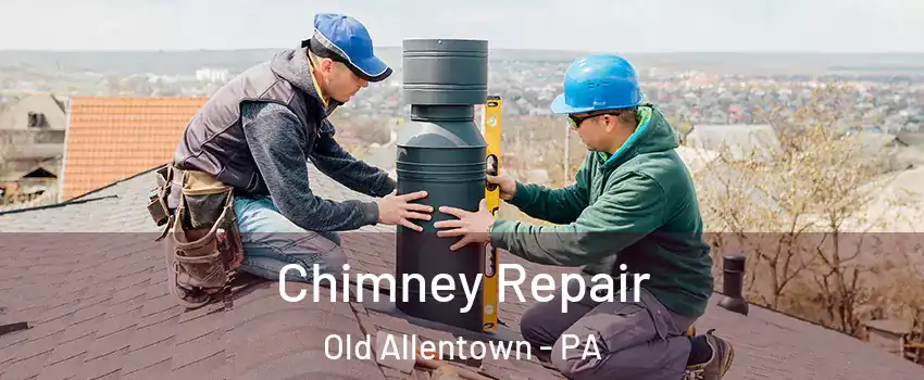 Chimney Repair Old Allentown - PA