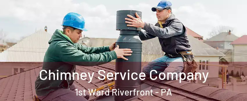 Chimney Service Company 1st Ward Riverfront - PA