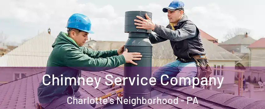 Chimney Service Company Charlotte's Neighborhood - PA