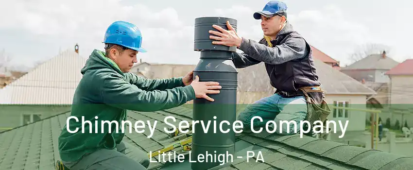 Chimney Service Company Little Lehigh - PA