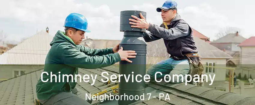 Chimney Service Company Neighborhood 7 - PA