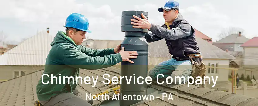 Chimney Service Company North Allentown - PA