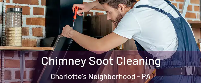 Chimney Soot Cleaning Charlotte's Neighborhood - PA