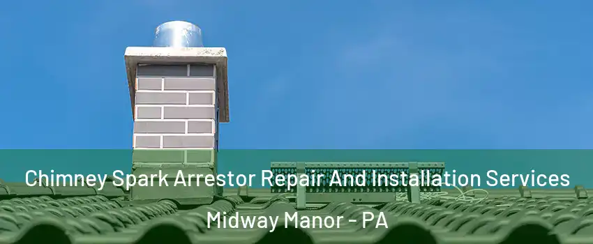 Chimney Spark Arrestor Repair And Installation Services Midway Manor - PA