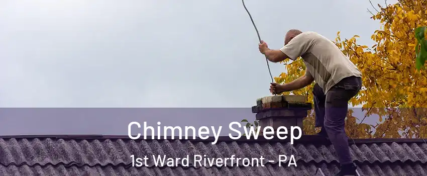 Chimney Sweep 1st Ward Riverfront - PA