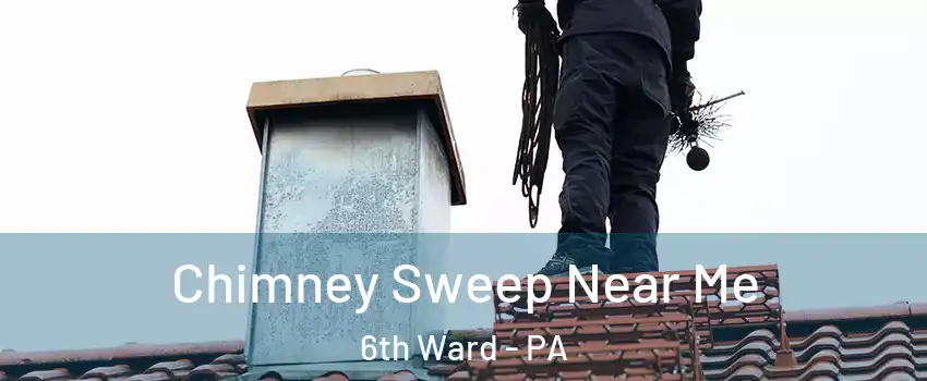 Chimney Sweep Near Me 6th Ward - PA