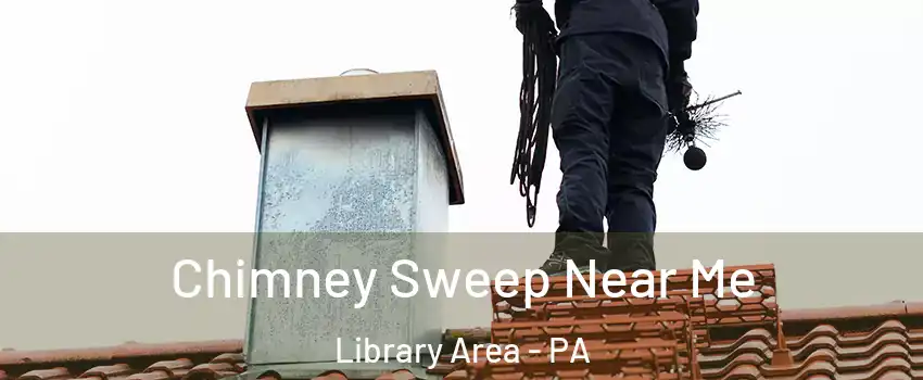 Chimney Sweep Near Me Library Area - PA