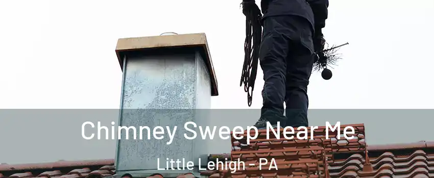 Chimney Sweep Near Me Little Lehigh - PA